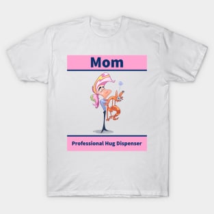 Mom: professional hug dispenser Mother's Day T-Shirt